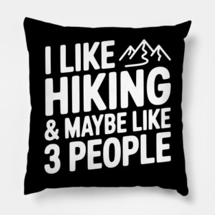 I Like Hiking & Maybe Like 3 People Pillow