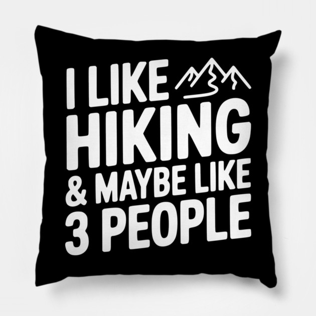 I Like Hiking & Maybe Like 3 People Pillow by Frank Ring