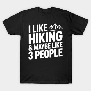 I Like Hiking & Maybe Like 3 People T-Shirt