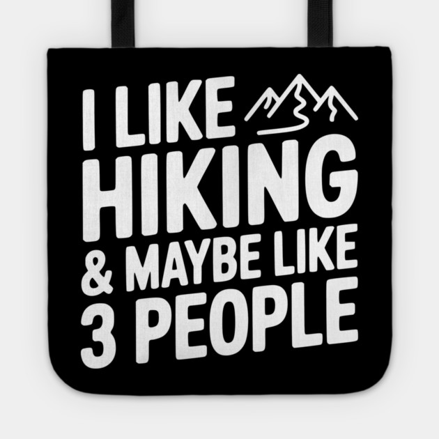 I Like Hiking & Maybe Like 3 People Tote by Frank Ring