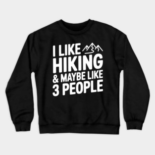 I Like Hiking & Maybe Like 3 People Crewneck Sweatshirt