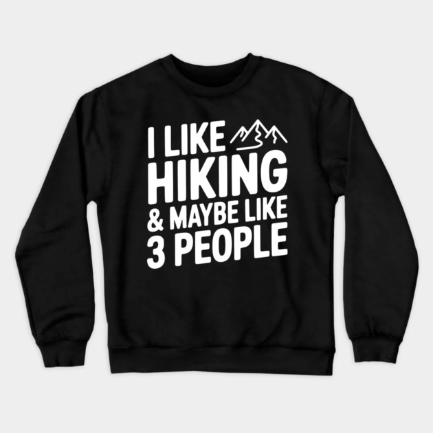 I Like Hiking & Maybe Like 3 People Crewneck Sweatshirt by Frank Ring