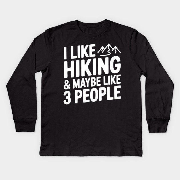 I Like Hiking & Maybe Like 3 People Kids Long Sleeve T-Shirt by Frank Ring