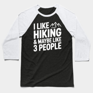 I Like Hiking & Maybe Like 3 People Baseball T-Shirt