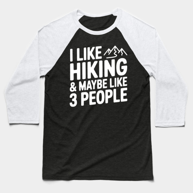 I Like Hiking & Maybe Like 3 People Baseball T-Shirt by Frank Ring
