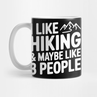 I Like Hiking & Maybe Like 3 People Mug