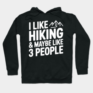 I Like Hiking & Maybe Like 3 People Hoodie
