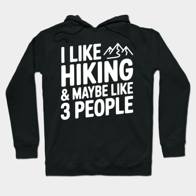 I Like Hiking & Maybe Like 3 People Hoodie by Frank Ring