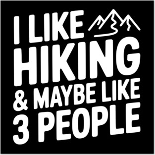 I Like Hiking & Maybe Like 3 People Posters and Art
