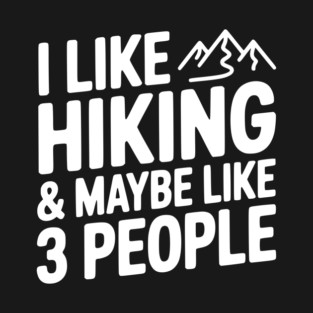 I Like Hiking & Maybe Like 3 People T-Shirt
