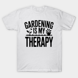 Gardening is my Therapy T-Shirt