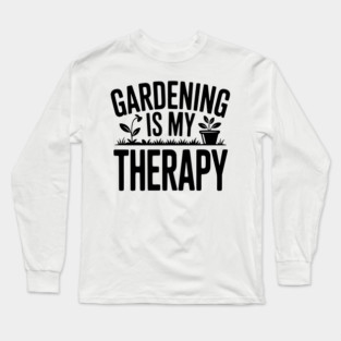 Gardening is my Therapy Long Sleeve T-Shirt