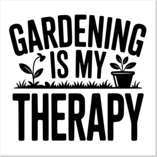 Gardening is my Therapy Posters and Art