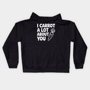 I Carrot a Lot about You Kids Hoodie