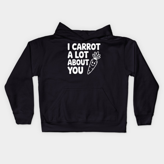 I Carrot a Lot about You Kids Hoodie by Frank Ring