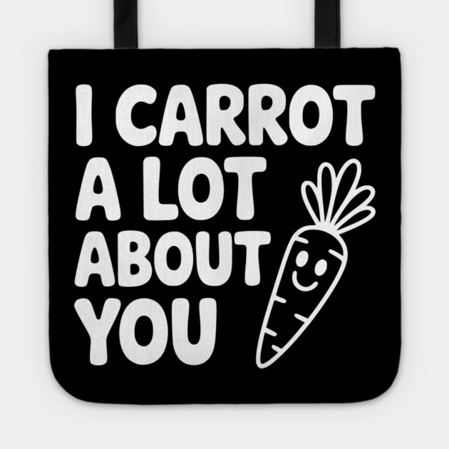 I Carrot a Lot about You Tote by Frank Ring
