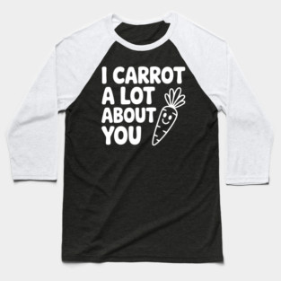I Carrot a Lot about You Baseball T-Shirt