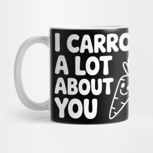 I Carrot a Lot about You Mug