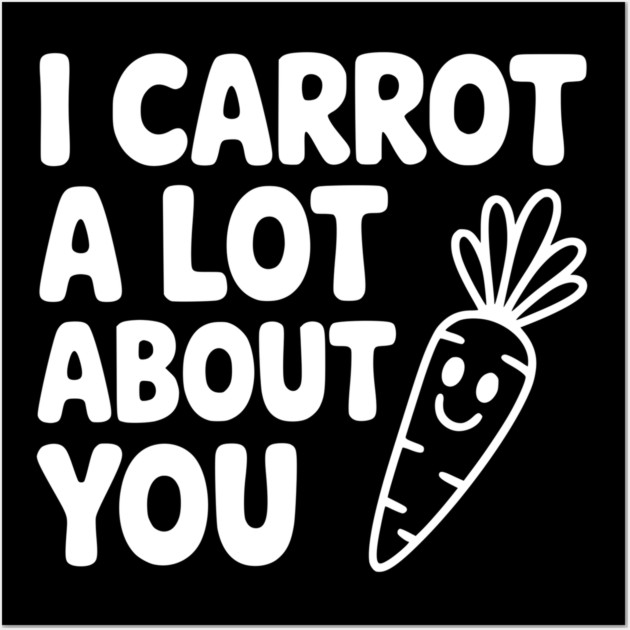 I Carrot a Lot about You Wall Art by Frank Ring