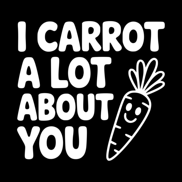 I Carrot a Lot about You by Frank Ring