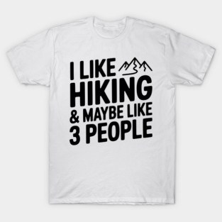 I Like Hiking & Maybe Like 3 People T-Shirt