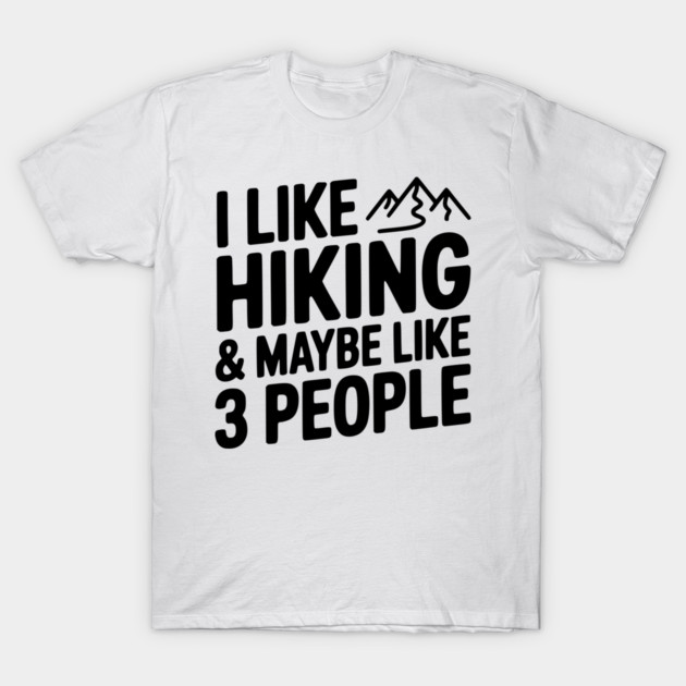I Like Hiking & Maybe Like 3 People T-Shirt by Frank Ring