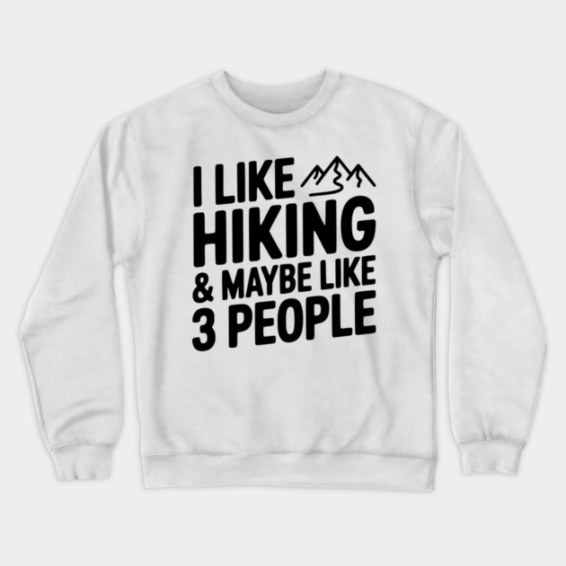 I Like Hiking & Maybe Like 3 People Crewneck Sweatshirt by Frank Ring