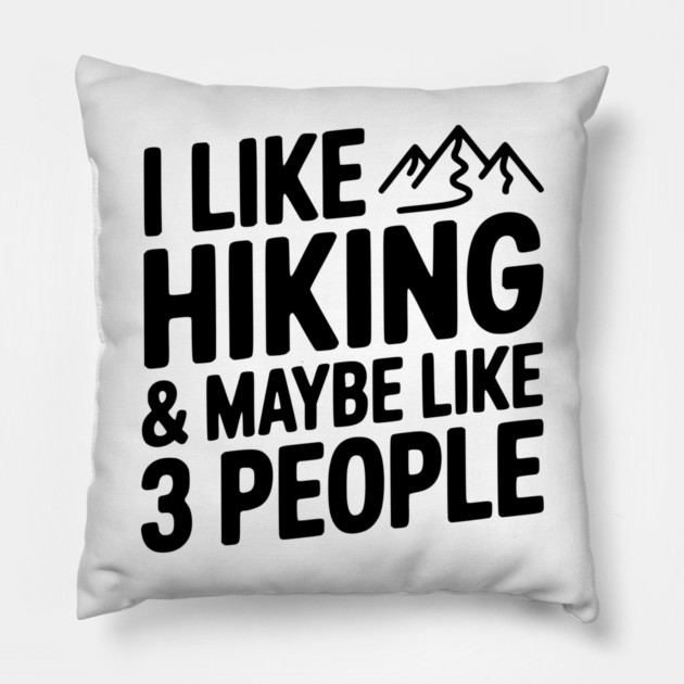 I Like Hiking & Maybe Like 3 People Pillow by Frank Ring