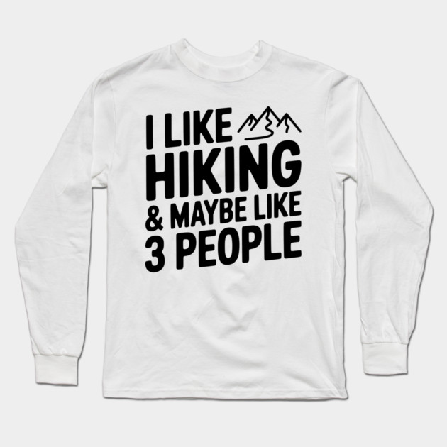 I Like Hiking & Maybe Like 3 People Long Sleeve T-Shirt by Frank Ring