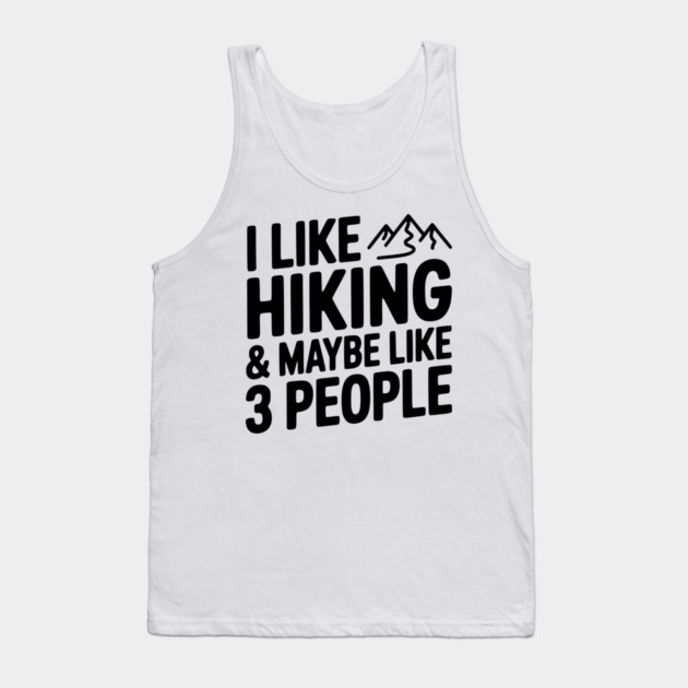 I Like Hiking & Maybe Like 3 People Tank Top by Frank Ring