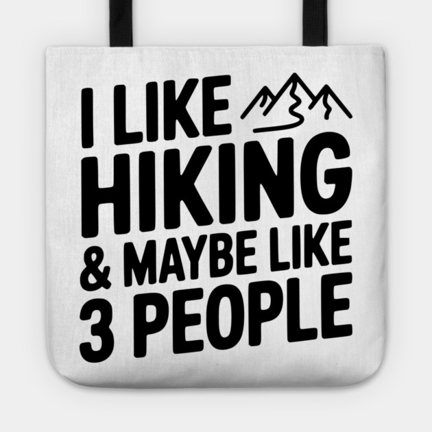 I Like Hiking & Maybe Like 3 People Tote by Frank Ring
