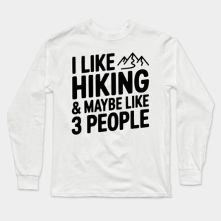 I Like Hiking & Maybe Like 3 People Long Sleeve T-Shirt