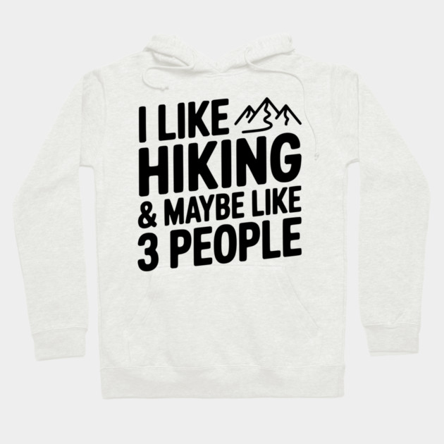 I Like Hiking & Maybe Like 3 People Hoodie by Frank Ring
