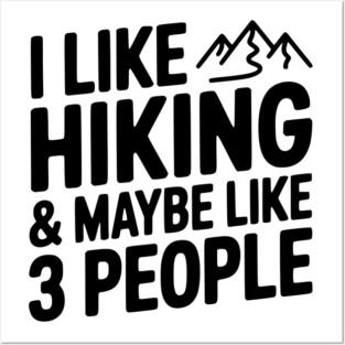 I Like Hiking & Maybe Like 3 People Posters and Art