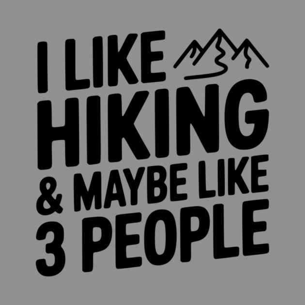 I Like Hiking & Maybe Like 3 People by Frank Ring