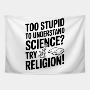 Too Stupid to Understand Science? Try Religion! Tapestry