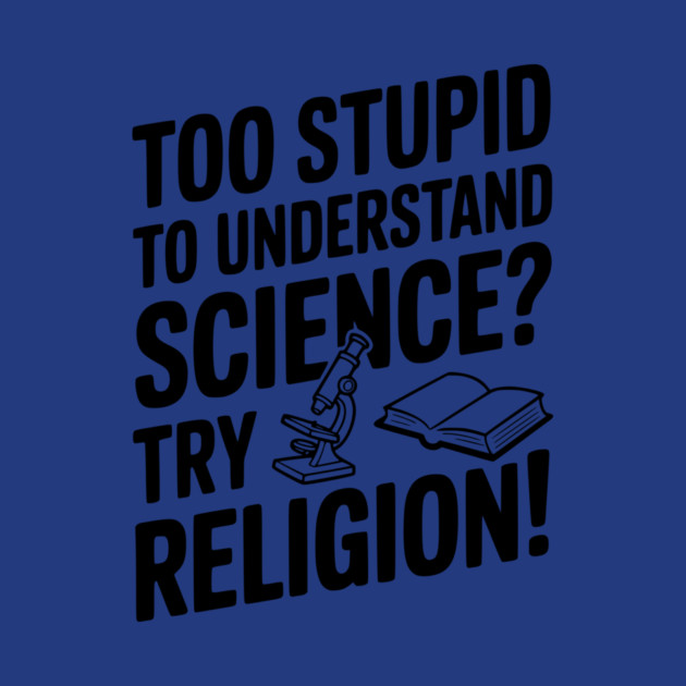 Too Stupid to Understand Science? Try Religion! by Frank Ring