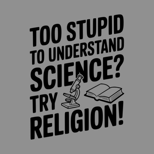 Too Stupid to Understand Science? Try Religion! by Frank Ring