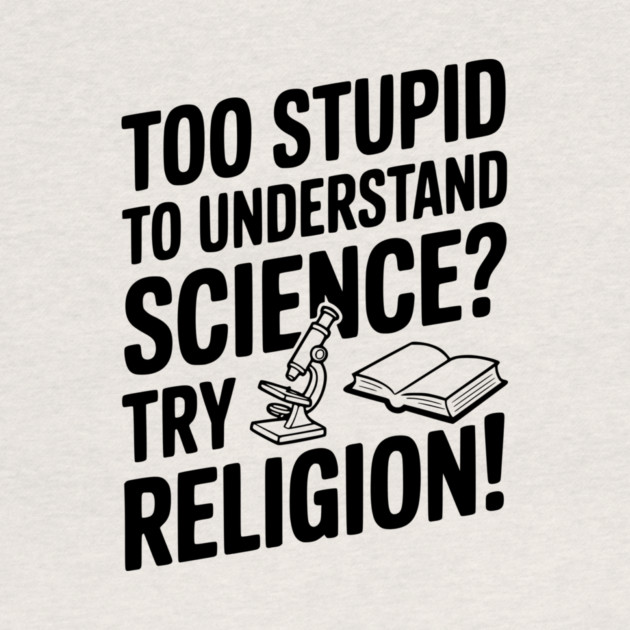 Too Stupid to Understand Science? Try Religion! by Frank Ring