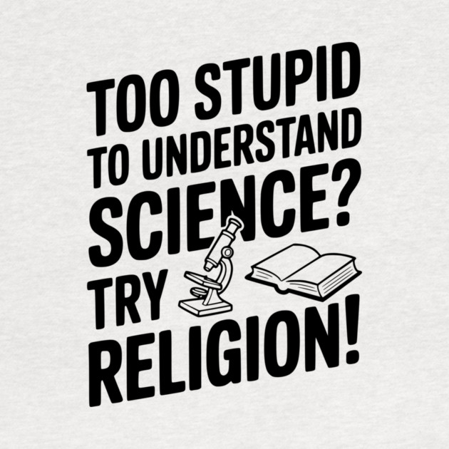 Too Stupid to Understand Science? Try Religion! by Frank Ring