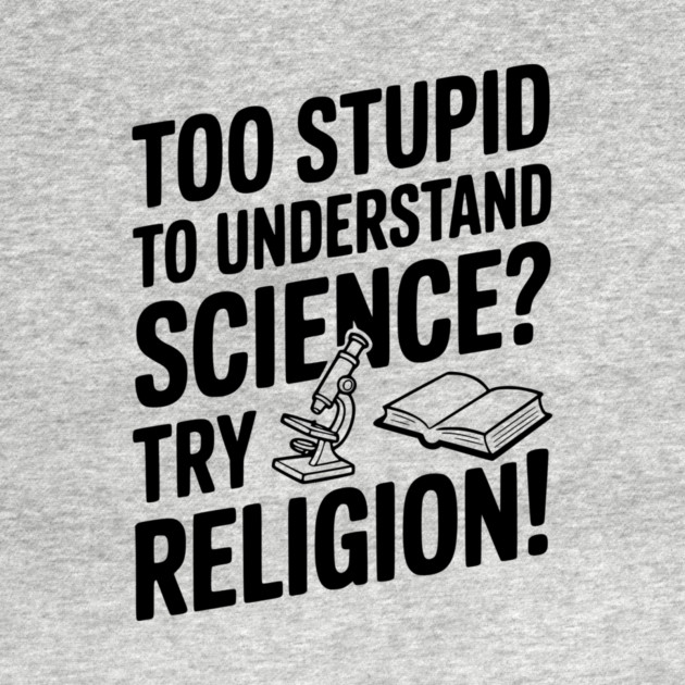 Too Stupid to Understand Science? Try Religion! by Frank Ring
