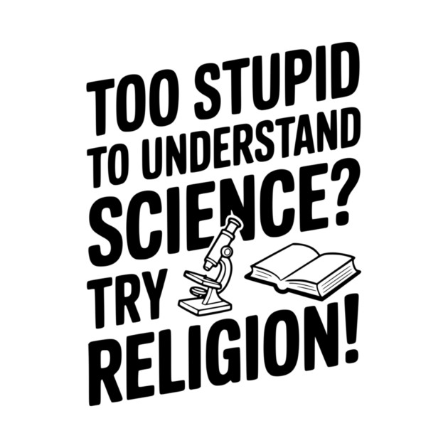 Too Stupid to Understand Science? Try Religion! by Frank Ring