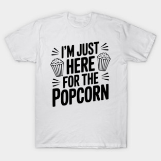 I'm Just Here for the Popcorn T-Shirt