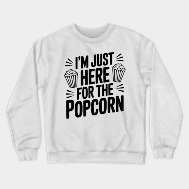 I'm Just Here for the Popcorn Crewneck Sweatshirt by Frank Ring