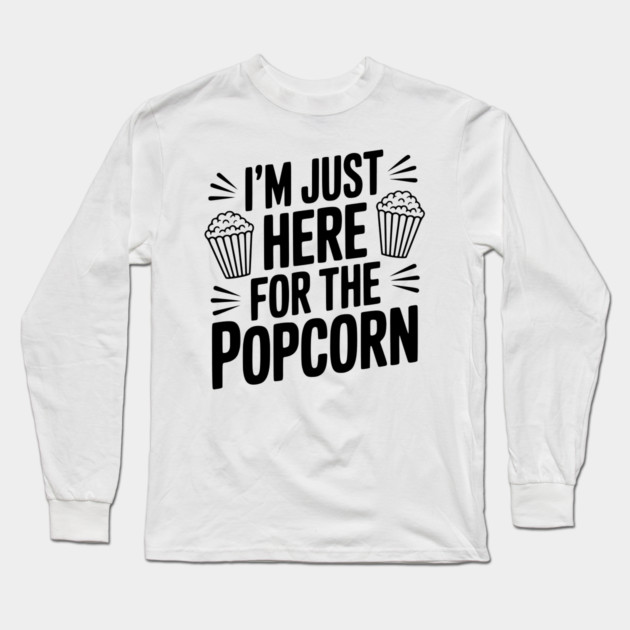 I'm Just Here for the Popcorn Long Sleeve T-Shirt by Frank Ring