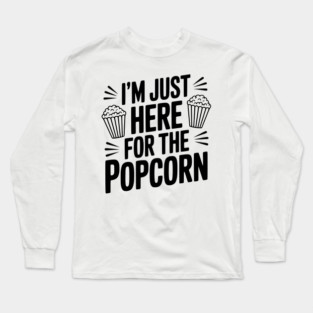 I'm Just Here for the Popcorn Long Sleeve T-Shirt