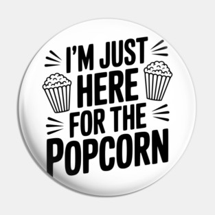 I'm Just Here for the Popcorn Pin