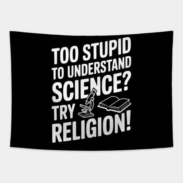 Too Stupid to Understand Science? Try Religion! Tapestry by Frank Ring