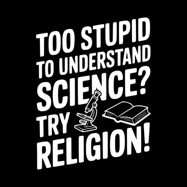 Too Stupid to Understand Science? Try Religion! by Frank Ring