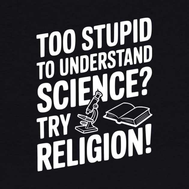 Too Stupid to Understand Science? Try Religion! by Frank Ring